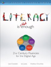 book Literacy Is NOT Enough: 21st Century Fluencies for the Digital Age