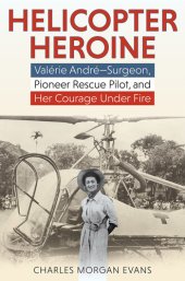 book Helicopter Heroine: Valérie André—Surgeon, Pioneer Rescue Pilot, and Her Courage Under Fire