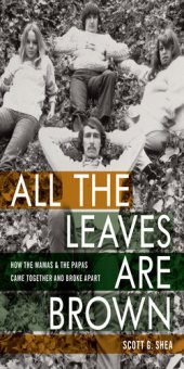 book All the Leaves Are Brown: How the Mamas & the Papas Came Together and Broke Apart