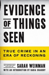 book Evidence of Things Seen: True Crime in an Era of Reckoning