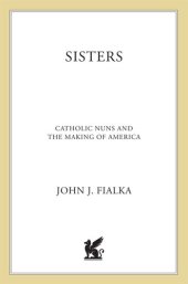 book Sisters: Catholic Nuns and the Making of America