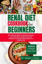 book Renal Diet Cookbook For Beginners: The Ultimate Bible Of Healthy Kidneys, Low Potassium, Sodium, And Low Phosphorus Kidney Diet Recipes For a Healthier Life