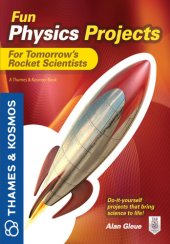 book Fun Physics Projects for Tomorrow's Rocket Scientists: A Thames and Kosmos Book