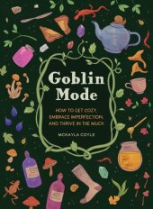 book Goblin Mode: How to Get Cozy, Embrace Imperfection, and Thrive in the Muck