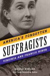 book America's Forgotten Suffragists: Virginia and Francis Minor