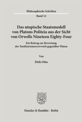 book Das utopische Staatsmodell von Platons Politeia aus der Sicht von Orwells Nineteen Eighty-Four.: Ein Beitrag zur Bewertung des Totalitarismusvorwurfs gegenüber Platon.