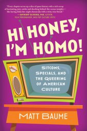 book Hi Honey, I'm Homo!: Sitcoms, Specials, and the Queering of American Culture