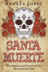 book Santa Muerte: The History and Rituals of the Mexican Folk Saint