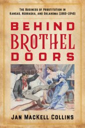 book Behind Brothel Doors: The Business of Prostitution in Kansas, Nebraska, and Oklahoma (1860–1940)