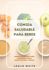 book Comida Saludable para Bebes: Aprenda a Preparar Purés, Panqueques, Sopas, Aperitivos Fácil y Rápidos