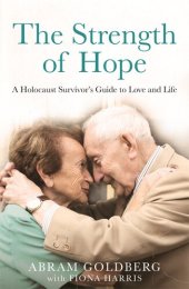 book The Strength of Hope: A Holocaust Survivor's Guide to Love and Life