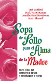 book Sopa de Pollo para el Alma de la Madre: Nuevo relatos que conmueven el corazón y ponen fuego en el espíritu