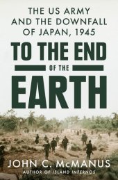 book To the End of the Earth: The US Army and the Downfall of Japan, 1945