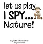 book I Spy Nature: A Fun Guessing Game for Kids Aged 4-6, Alphabet Picture Book for Kindergarten and Preschool