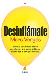 book Desinflámate: Todo lo que debes saber para tener una salud óptima y ralentizar el envejecimiento