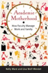 book Academic Motherhood : How Faculty Manage Work and Family