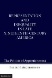 book Representation and Inequality in Late Nineteenth-Century America : The Politics of Apportionment