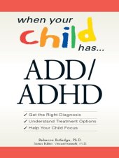 book When Your Child Has . . . ADD/ADHD: *Get the Right Diagnosis *Understand Treatment Options *Help Your Child Focus