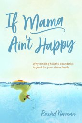 book If Mama Ain't Happy: Why Minding Healthy Boundaries Is Good for Your Whole Family