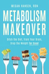 book Metabolism Makeover: Ditch the Diet, Train Your Brain, Drop the Weight for Good