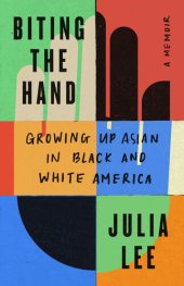 book Biting the Hand: Growing Up Asian in Black and White America