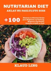 book NUTRITARIAN DIET AKLAT NG PAGLULUTO 2022: +100 Masarap na Nutrient Recipe para Magbawas ng Timbang, Magamot ang Obesity, Diabetes at Sakit sa Puso