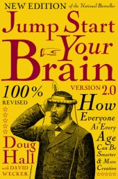 book Jump Start Your Brain: How Everyone at Every Age Can Be Smarter and More Productive