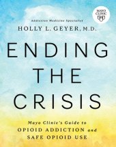 book Ending the Crisis: Mayo Clinic's Guide to Opioid Addiction and Safe Opioid Use