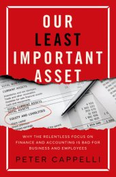 book Our Least Important Asset: Why the Relentless Focus on Finance and Accounting Is Bad for Business and Employees