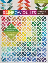 book Rainbow Quilts for Scrap Lovers: 12 Projects from Simple Squares--Choosing Fabrics & Organizing Your Stash