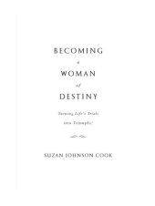 book Becoming a Woman of Destiny: Turning Life's Trials into Triumphs!