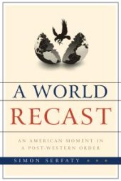 book A World Recast : An American Moment in a Post-Western Order