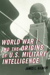 book World War I and the Origins of U.S. Military Intelligence