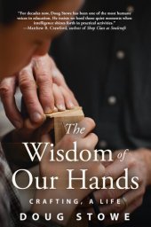 book The Wisdom of Our Hands: Crafting, A Life