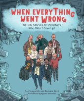 book When Everything Went Wrong: 10 Real Stories of Inventors Who Didn't Give Up!