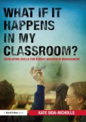 book What If It Happens in My Classroom? : Developing Skills for Expert Behaviour Management