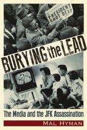 book Burying the Lead: The Media and the JFK Assassination