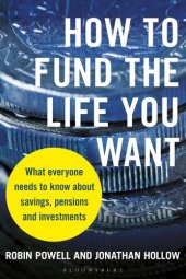 book How to Fund the Life You Want: What everyone needs to know about savings, pensions and investments