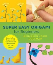 book Super Easy Origami for Beginners: Learn to Fold Origami with Easy Illustrated Instructions and Fun Projects