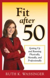 book Fit after 50 : Getting Up and Running Physically, Mentally, and Professionally