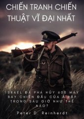 book Chiến tranh chiến thuật vĩ đại nhất: Israel Đã Phá Hủy 600 Máy Bay Chiến Đấu Của Ả Rập Trong Sáu Giờ Như Thế Nào?