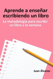 book Aprende a enseñar escribiendo un libro: La metodología para escribir un libro a la semana