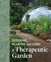 book Designing, Planting and Using a Therapeutic Garden