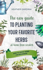 book How to Grow Herbs For Beginners--The Easy Guide to Planting Your Favorite Herbs