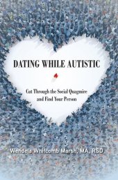 book Dating While Autistic: Cut Through the Social Quagmire and Find Your Person