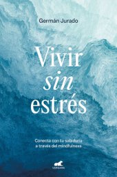 book Vivir sin estrés: Conecta con tu sabiduría a través del mindfulness