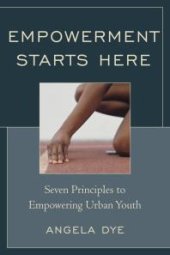 book Empowerment Starts Here : Seven Principles to Empowering Urban Youth