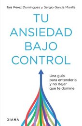 book Tu ansiedad bajo control (Edición mexicana): Una guía para entenderla y no dejar que te domine