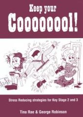 book Keep Your Coooooool! : Stress Reducing Strategies for Key Stage 2 And 3