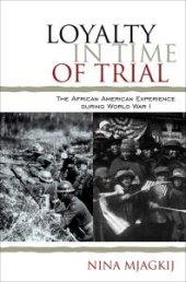 book Loyalty in Time of Trial : The African American Experience During World War I